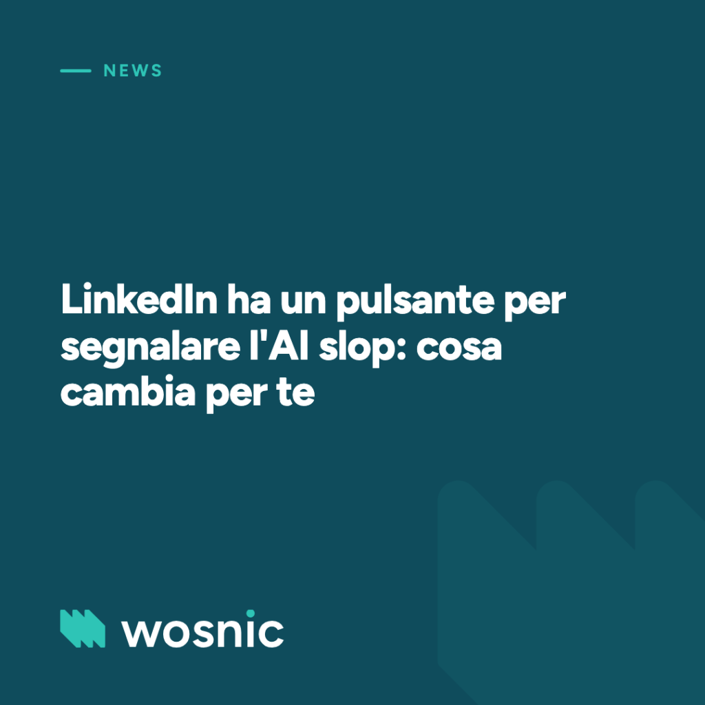 LinkedIn ha un pulsante per segnalare l'AI slop: cosa cambia per te