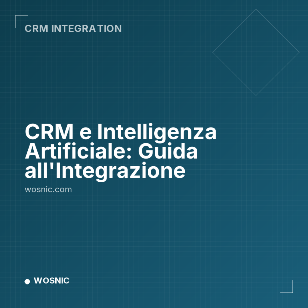 CRM e Intelligenza Artificiale: Guida all’Integrazione - CRM Integration | WOSNIC