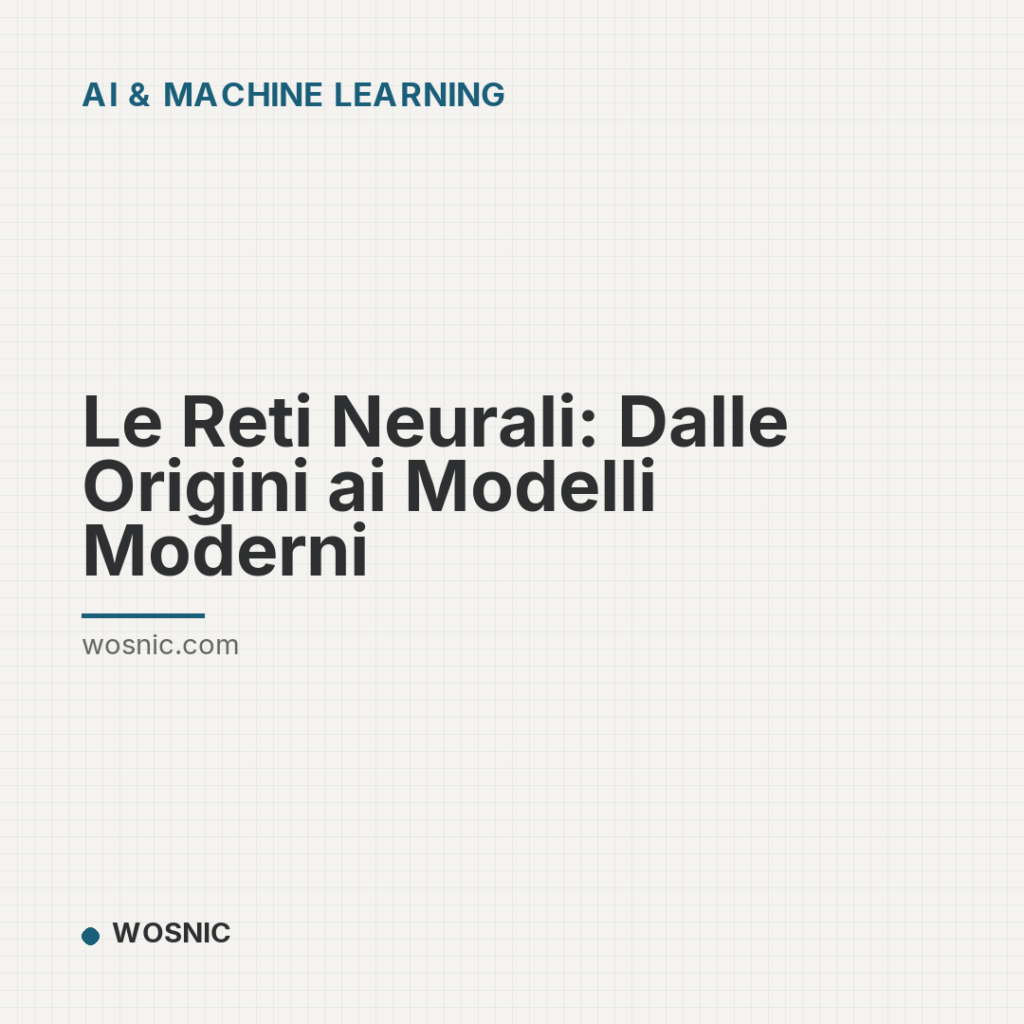 Le Reti Neurali: Dalle Origini ai Modelli Moderni - AI & Machine Learning | WOSNIC