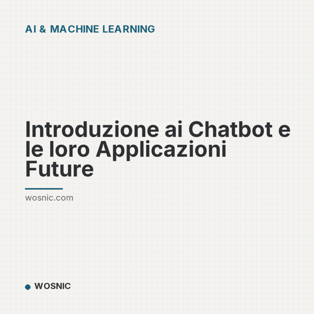 Introduzione ai Chatbot e le loro Applicazioni Future - AI & Machine Learning | WOSNIC