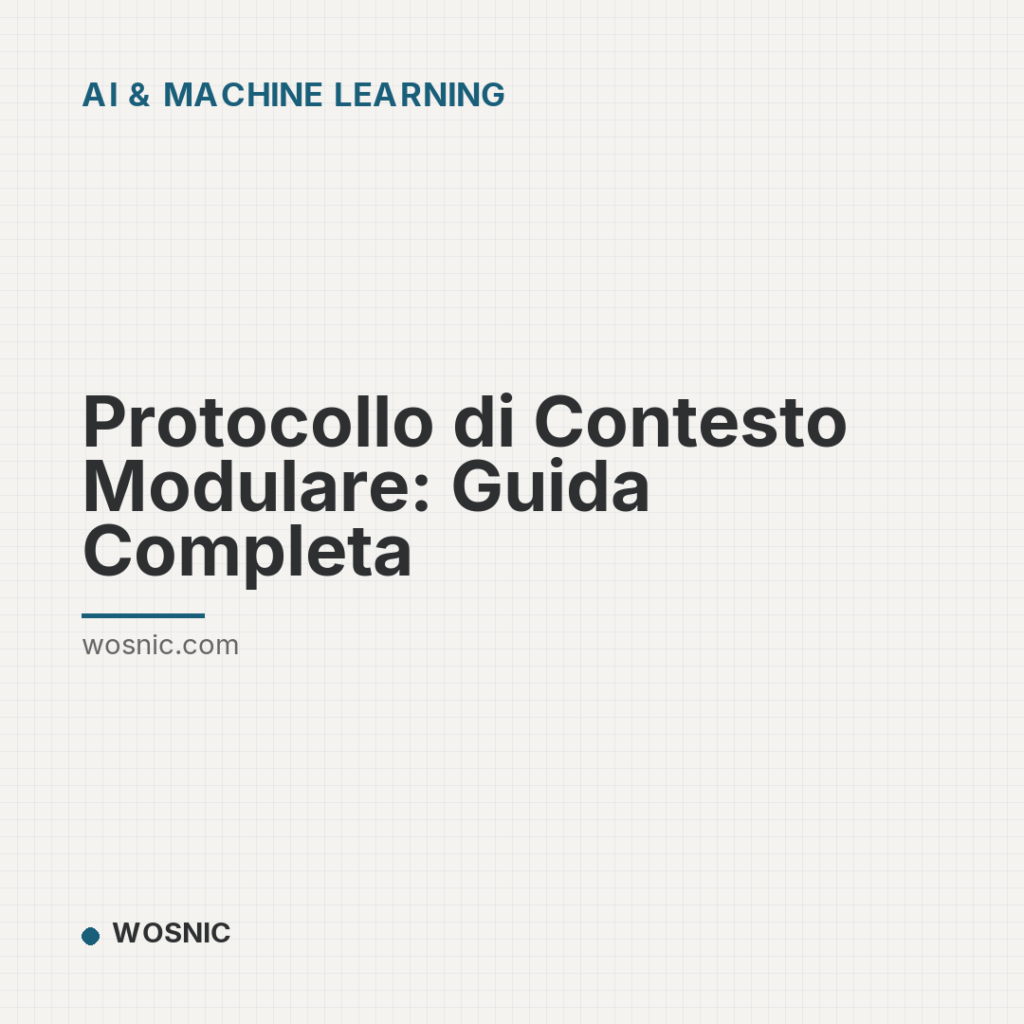 Protocollo di Contesto Modulare: Guida Completa - AI & Machine Learning | WOSNIC