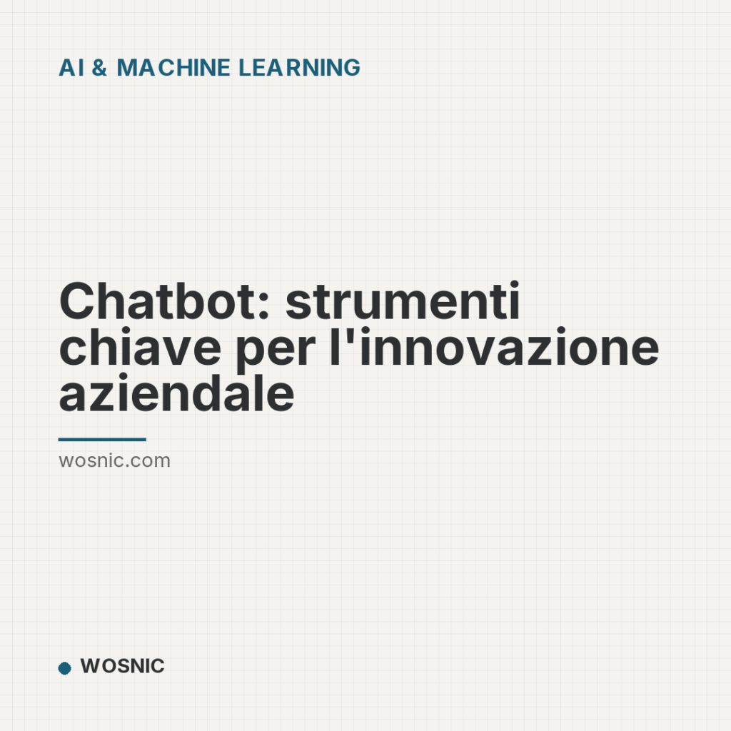Chatbot: strumenti chiave per l’innovazione aziendale - AI & Machine Learning | WOSNIC