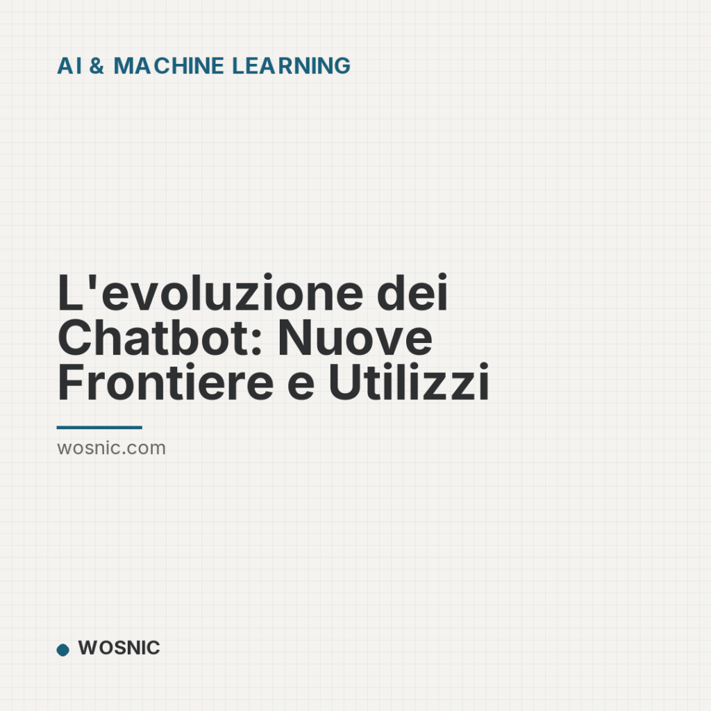 L’evoluzione dei Chatbot: Nuove Frontiere e Utilizzi - AI & Machine Learning | WOSNIC