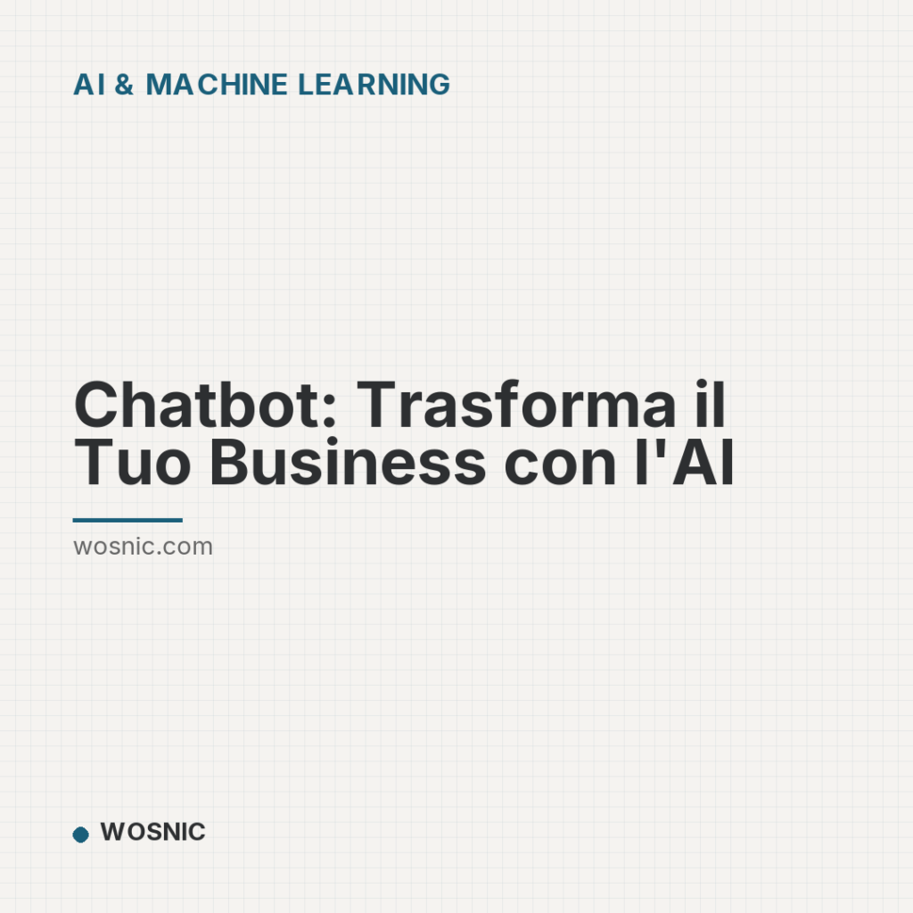 Chatbot: Trasforma il Tuo Business con l’AI - AI & Machine Learning | WOSNIC
