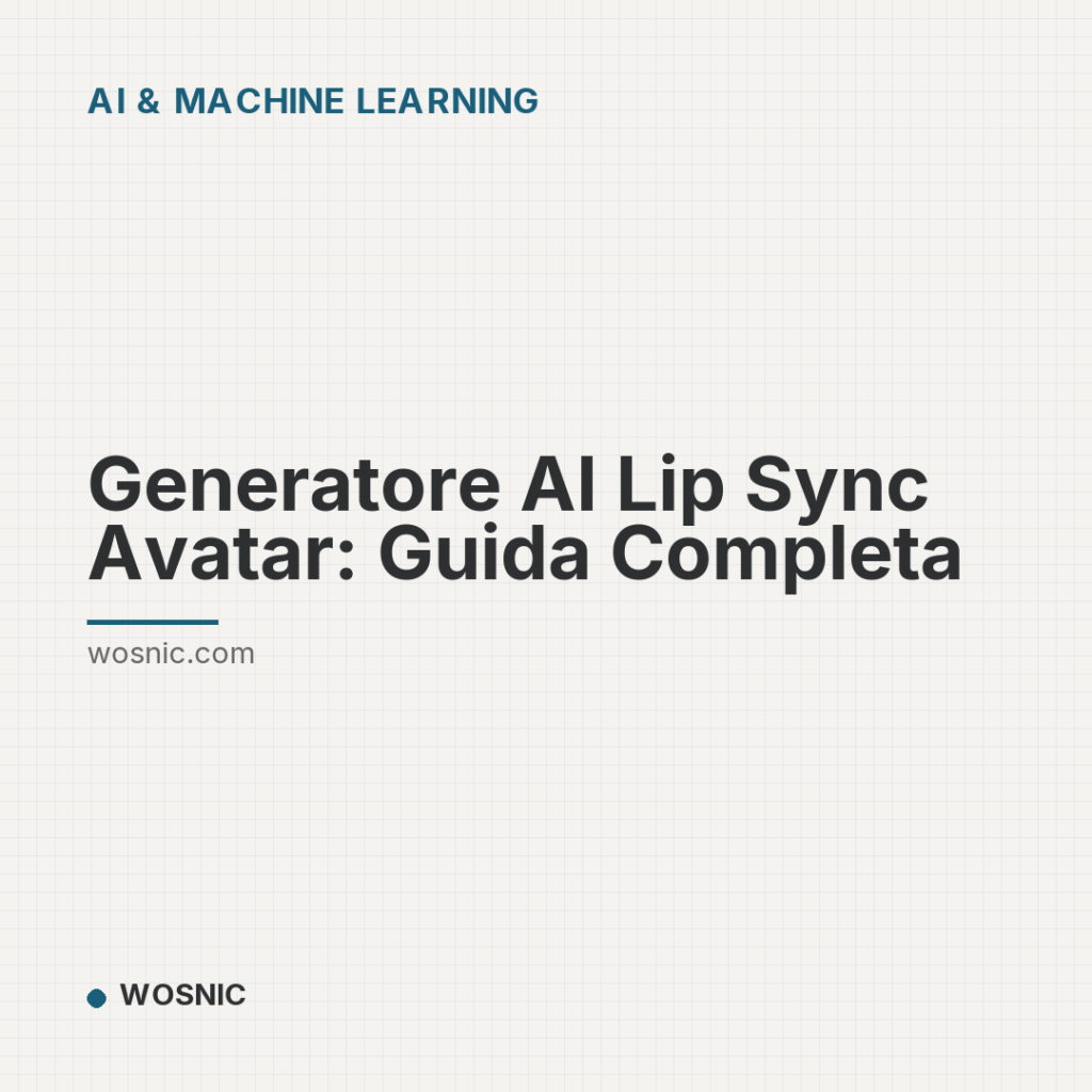 Generatore AI Lip Sync Avatar: Guida Completa - AI & Machine Learning | WOSNIC