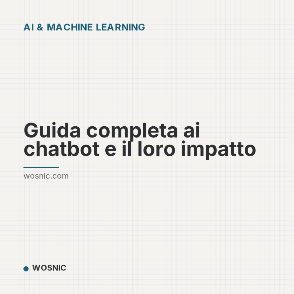 Guida completa ai chatbot e il loro impatto - AI & Machine Learning | WOSNIC